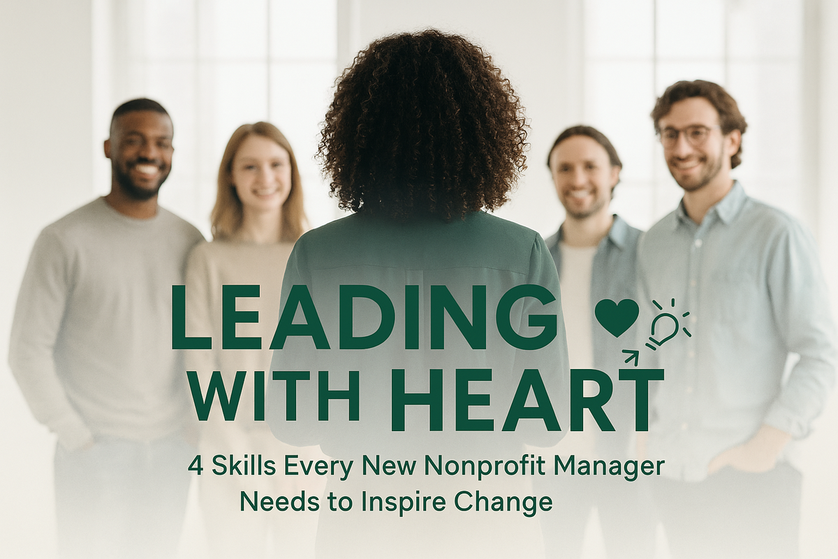 Leading with Heart: Inspired by 4 Skills Every New Nonprofit Manager Needs to Master